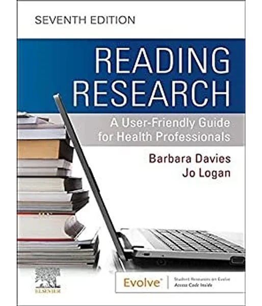 Reading Research: A User-Friendly Guide for Health Professionals 7th Edition by Barbara Davies, Jo Logan ISBNs: 0323759270, 9780323759250, 9780323759243, 9780323759274, 978-0323759250, 978-0323759243, 978-0323759274