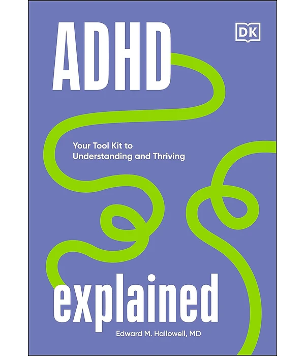 ADHD Explained: Your Toolkit to Understanding and Thriving, Edward Hallowell, B0CDG8D46T, 0744084423, 9780241654484, 9780241631652, 9780744084429, 978-0241654484, 978-0241631652, 978-0744084429