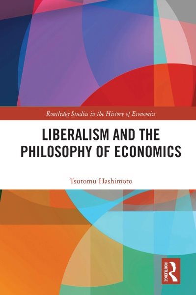 Liberalism and the Philosophy of Economics Studies in the History of Economics, Tsutomu Hashimoto, 1032278080, 978-1032278087, 9781032278087, B0B64GH4K4
