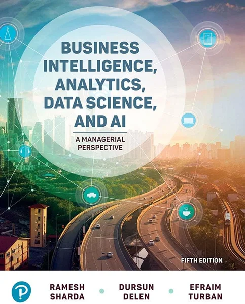 Business Intelligence, Analytics, Data Science, and AI: A Managerial Perspective 5th Edition, Ramesh Sharda, B0CBBLFSQL, 013793128X, 0138043302, 0137931352, 9780137931286, 9780137931354, 9780138043308, 978-0137931286, 978-0137931354, 978-0138043308