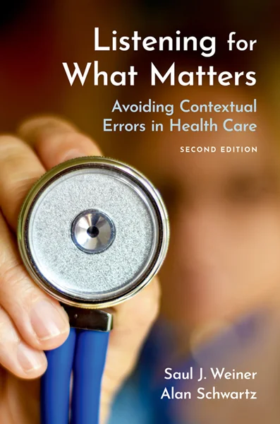 Listening for What Matters: Avoiding Contextual Errors in Health Care 2nd Edition, Saul J. Weiner; Alan Schwartz, 0197588107, 0197588115, 9780197588109, 978-0197588109, 9780197588116, 978-0197588116