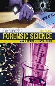 Fundamentals of Forensic Science (3rd ed.) Max M. Houck, Jay A. Siegel