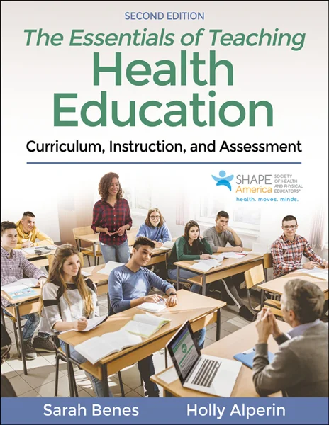 The Essentials of Teaching Health Education: Curriculum, Instruction, and Assessment 2nd Edition, Sarah Benes; Holly Alperin, 1492593567, 1492593575, 9781492593560, 978-1492593560, 9781492593577, 978-1492593577