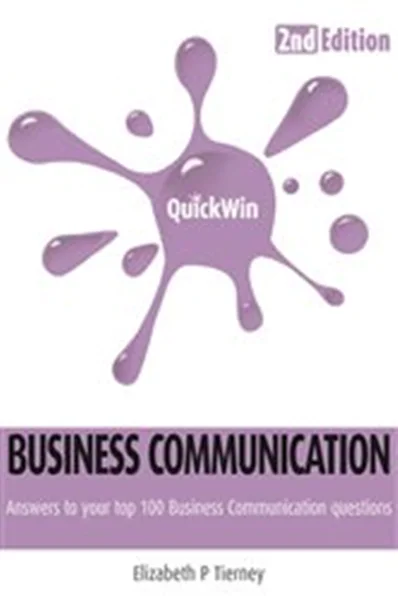 Download Book Quick Win Business Communication 2e Answers to your top 100 Business Communcation questions, Elizabeth P Tierney, 9781781196144, 9781781196151, 9781781196168, 978-1781196144, 978-1781196151, 978-1781196168