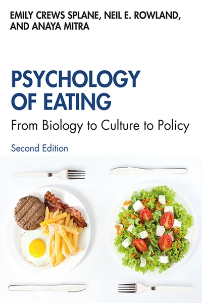 Psychology of Eating: From Biology to Culture to Policy 2nd Edition, Emily Crews Splane; Neil E. Rowland; Anaya Mitra, 0367263262, 1000725995, 9781000725995, 9780367263263, 978-1000725995, 978-0367263263