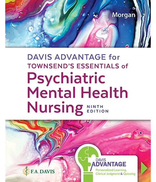 Davis Advantage for Townsend's Essentials of Psychiatric Mental-Health Nursing: Concepts of Care in Evidence-Based Practice 9th Edition, Karyn I. Morgan, 1719645760, 1719647569, 9781719645768, 978-1719645768, 9781719647564, 978-1719647564