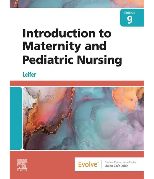 Introduction to Maternity and Pediatric Nursing 9th Edition, Gloria Leifer, 0323826806, 0323830935, 9780323826808, 978-0323826808, 9780323830935, 978-0323830935