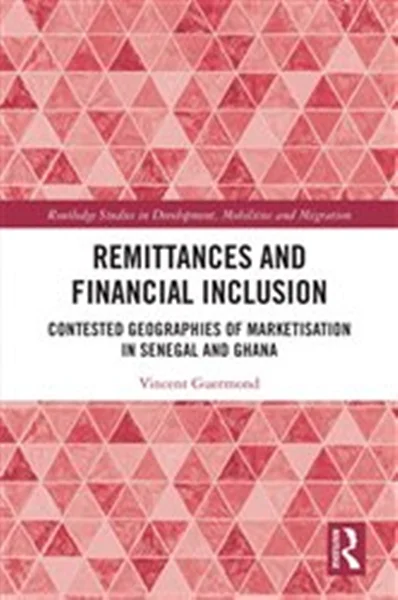 Download Book Remittances and Financial Inclusion: Contested Geographies of Marketisation in Senegal and Ghana, Vincent Guermond, 9780367626181, 9781000968422, 9781000968460, 978-0367626181, 978-1000968422, 978-1000968460