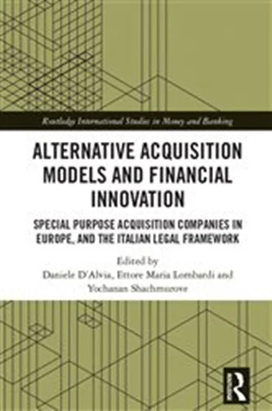 Download Book Alternative Acquisition Models and Financial Innovation: Special Purpose Acquisition Companies in Europe, and the Italian Legal Framework, 9780367769314, 9781000967142, 9781000967180, 978-0367769314, 978-1000967142, 978-1000967180