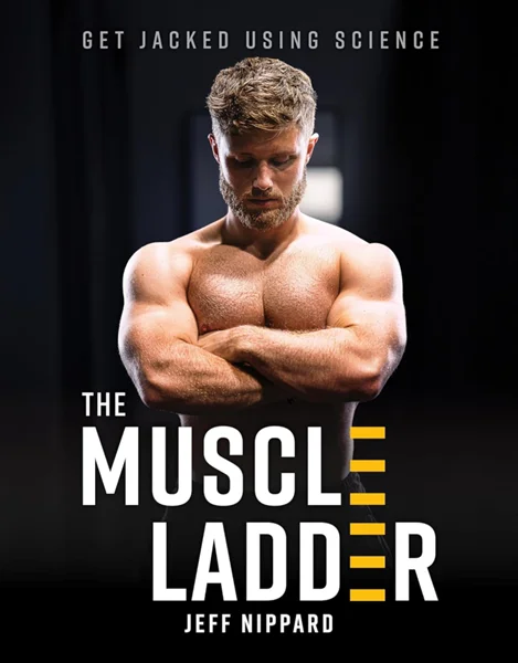 The Muscle Ladder: Get Jacked Using Science, Jeff Nippard, 1628604867, 1628604875, 9781628604863, 9781628604870, 978-1628604863, 978-1628604870