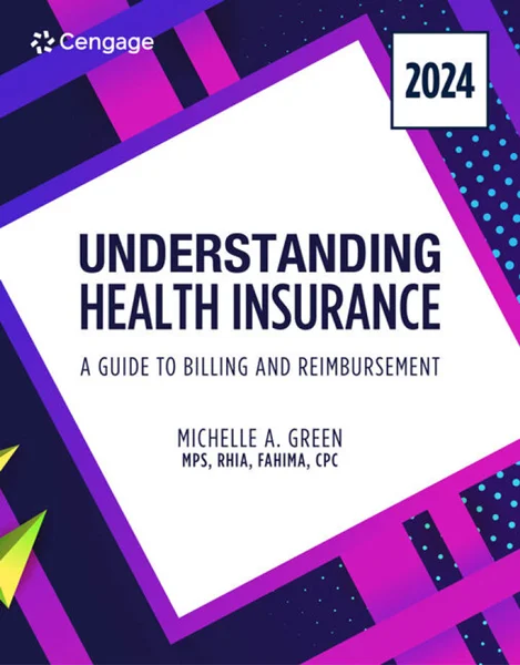 Understanding Health Insurance: A Guide to Billing and Reimbursement, 2024 Edition, 19th Edition, Michelle A. Green, 9780357932063, 9798214125947, 9780357932186, 9780357932162, 978-0357932063, 979-8214125947, 978-0357932186, 978-0357932162