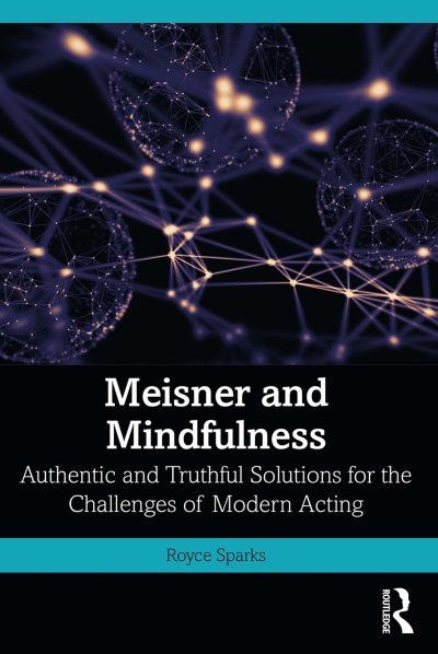 Meisner and Mindfulness: Authentic and Truthful Solutions for the Challenges of Modern Acting Royce Sparks, 1032186003, 103218602X, 978-1032186009, 9781032186009, 978-1032186023, 9781032186023, B0B7Z8T2WZ