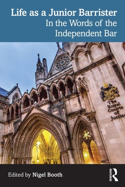Life as a Junior Barrister: In the Words of the Independent Bar Nigel Booth, 0367566494, 0367629593, 978-0367566494, 9780367566494, 978-0367629595, 9780367629595, 978-1003111597, 9781003111597, B0B47TLN7W