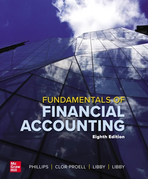 Fundamentals of Financial Accounting 8th Edition, Fred Phillips, 1266669485, 1265052360, 9781266669484, 9781265052362, 9781265033002, 9781265042561, 9781265038991, 9781264894079, 9781266318313, 978-1266669484, 978-1265052362, 978-1265033002,978-1265042561
