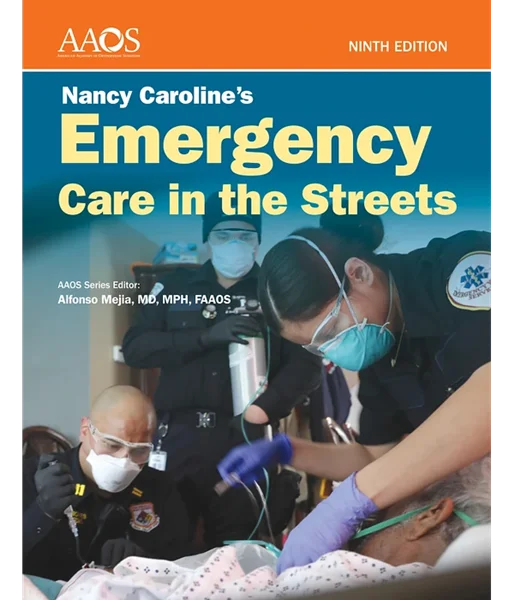 Nancy Caroline's Emergency Care in the Streets 9th Edition, American Academy of Orthopaedic Surgeons (AAOS), 128425674X, 1284256871, 9781284256741, 9781284256871, 978-1284256741, 978-1284256871