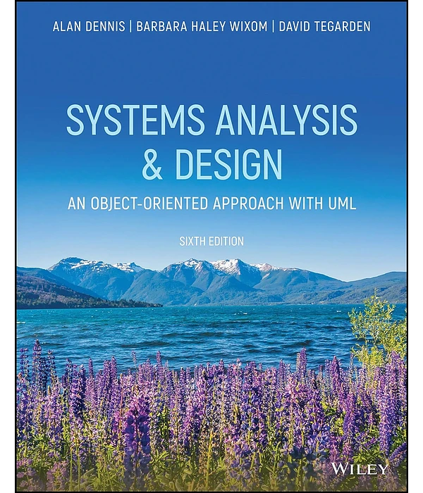 Systems Analysis and Design: An Object-Oriented Approach with UML 6th Edition, Alan Dennis, Barbara Wixom, David Tegarden, 111955991X, 9781119559917, 9781119561217, 9781119688723, 978-1119559917, 978-1119561217, 978-1119688723, 978-1-119-55991-7,B08QF24G4T