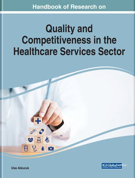 Handbook of Research on Quality and Competitiveness in the Healthcare Services Sector, Akkucuk Ulas, 1668481030, 1668481057, 9781668481035, 9781668481059, 978-1668481035, 978-1668481059