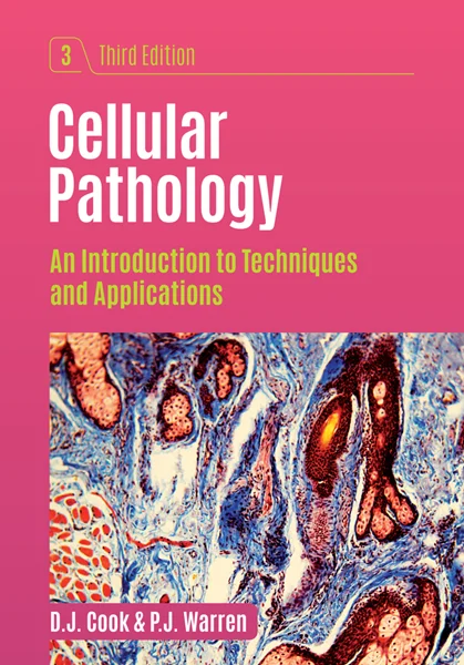 Cellular Pathology, third edition: An Introduction to Techniques and Applications 3rd Edition, John Cook, Phil Warren, 1907904352, 1907904735, 9781907904356, 9781907904738, 978-1907904356, 978-1907904738, B0C91TG8NJ