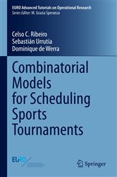 Download Book Combinatorial Models for Scheduling Sports Tournaments, Celso C. Ribeiro, Sebastian Urrutia, Dominique de Werra,     9783031372827,    9783031372834,     978-3031372827,    978-3031372834