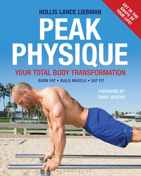 Peak Physique: Your Total Body Transformation, Hollis Lance Liebman, 1472912578, 1472912594, 1472912586, 9781472912572, 9781472912589, 9781472912596, 978-1472912572, 978-1472912589, 978-1472912596