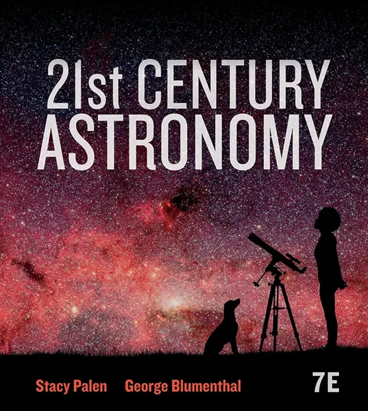 21st Century Astronomy (Seventh Edition) 7th Edition, Stacy Palen, George Blumenthal, B09J1PV7DG, 0393877027, 1324046996, 1324046708, 1324047003,0393877035, 9780393877038, 9780393877021, 9781324046998, 9781324046707, 9781324047001, 978-0393877038