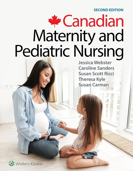 Canadian Maternity and Pediatric Nursing 2nd Edition, Jessica Webster, Caroline Sanders, Susan Ricci, Theresa Kyle, Susan Carmen, 1496386094, 9781496386090, 978-1496386090, B07WJY699K