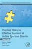 Practical Ethics for Effective Treatment of Autism Spectrum Disorder (2nd ed.) Matthew T. Brodhead, David J. Cox