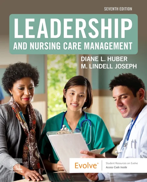 Leadership and Nursing Care Management 7th Edition, Diane Huber; M. Lindell Joseph, 0323697119, 0323697127, 9780323697118, 978-0323697118, 9780323697125, 978-0323697125