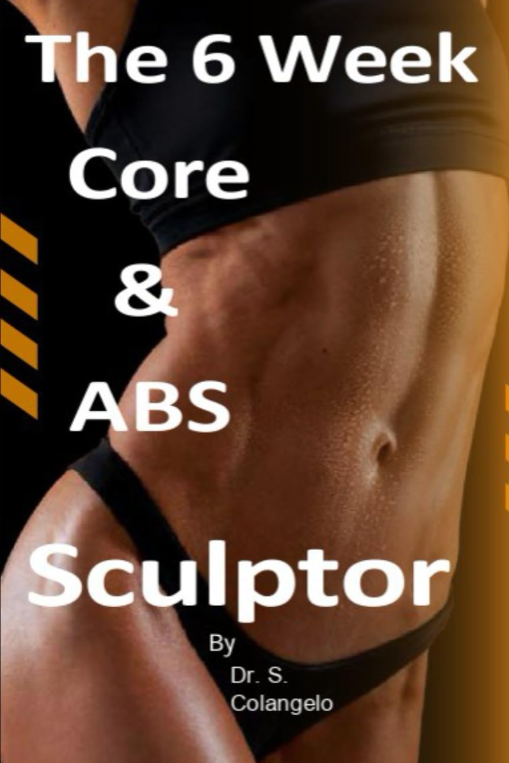 The 6 Week Core & ABS Sculptor, Nia Scott, Dr. S. Colangelo, B0F1DDY5BD,  B0F1G8YD8C, 979-8314006733, 9798314006733