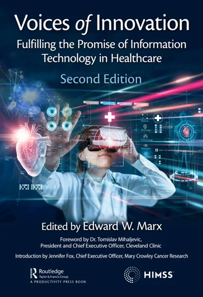 Voices of Innovation: Fulfilling the Promise of Information Technology in Healthcare 2nd Edition, Edward W. Marx, 1032445270, 1000903850, 9781032445274, 9781000903850, 978-1032445274, 978-1000903850
