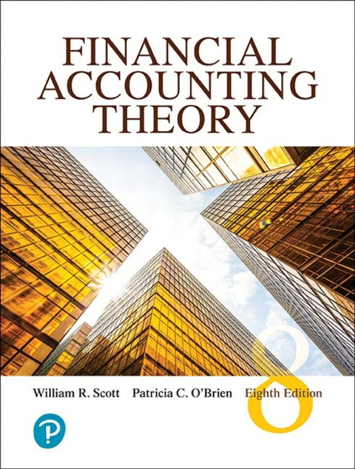 Financial Accounting Theory 8th Edition, William R. Scott; Patricia O'Brien, 013416668X, 0135357403, 9780134166681, 978-0134166681, 9780135357408, 978-0135357408