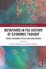 Metaphors in the History of Economic Thought Studies in the History of Economics, Roberto Baranzini, Daniele Besomi, 0367701065, 978-0367701062, 9780367701062, B0B8MBW9CJ