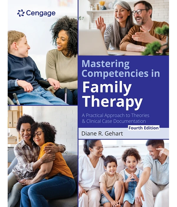 Mastering Competencies in Family Therapy: A Practical Approach to Theories and Clinical Case Documentation 4th Edition, Diane R. Gehart, 0357764560, 0357764617, 9780357764565, 978-0357764565, 9780357764619, 978-0357764619