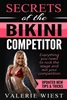Secrets of the Bikini Competitor: Everything you need to rock the stage and win your competition by Valerie R Wiest, 1514198738, 9781514198735, 978-1514198735, B00XTCAH86