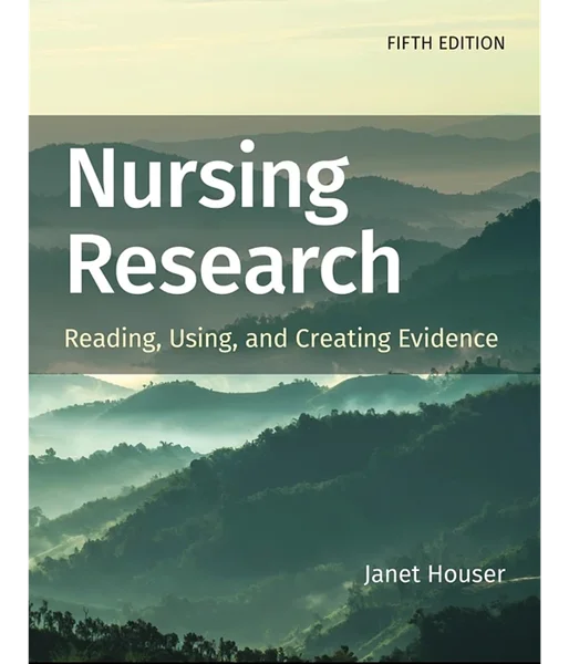 Nursing Research: Reading, Using, and Creating Evidence 5th Edition, Janet Houser, 1284226298, 1284254739, 9781284226294, 978-1284226294, 9781284254730, 978-1284254730
