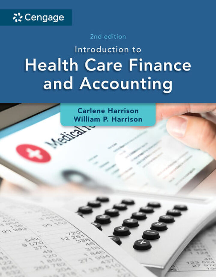 Introduction to Health Care Finance and Accounting 2nd Edition,  Carlene Harrison, 0357622049, 9798214346670, 979-8214346670, 9780357622049, 978-0357622049