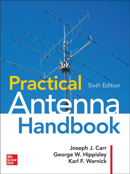 Practical Antenna Handbook 6th Edition, Joseph J. Carr; George W. Hippisley; Karl F. Warnick, 1260132250, 1260132269, 9781260132250, 9781260132267, 978-1260132250, 978-1260132267