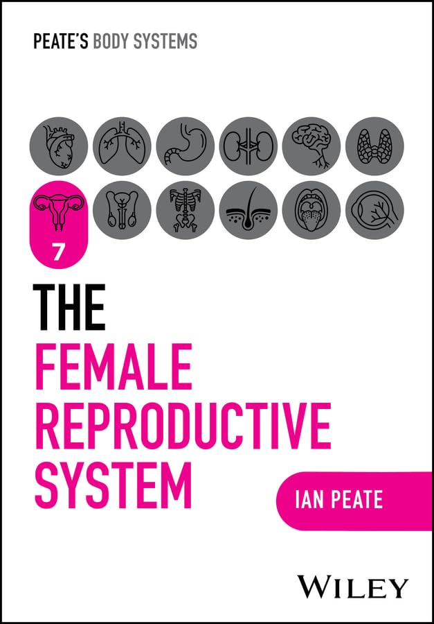 The Female Reproductive System, Ian Peate, 9781394252534, 9781394252558, 9781394252541, 978-1394252534, 978-1394252558, 978-1394252541, 1394252536, B0DSJW3QHD