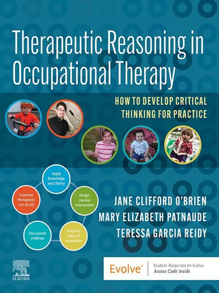 Therapeutic Reasoning in Occupational Therapy: How to develop critical thinking for practice, Mary Patnaude, B09PF1GMZN, 0323829961, 032383082X, 0323830838, 9780323829960, 9780323830836, 9780323830829, 978-0323829960, 978-0323830836, 978-0323830829