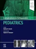 Download Book Complications in Orthopaedics: Pediatrics, Matthew Schmitz, Stephen Thompson, 0323874045, 9780323874038, 9780323873970, 9780323874045, 978-0323874038, 978-0323873970, 978-0323874045