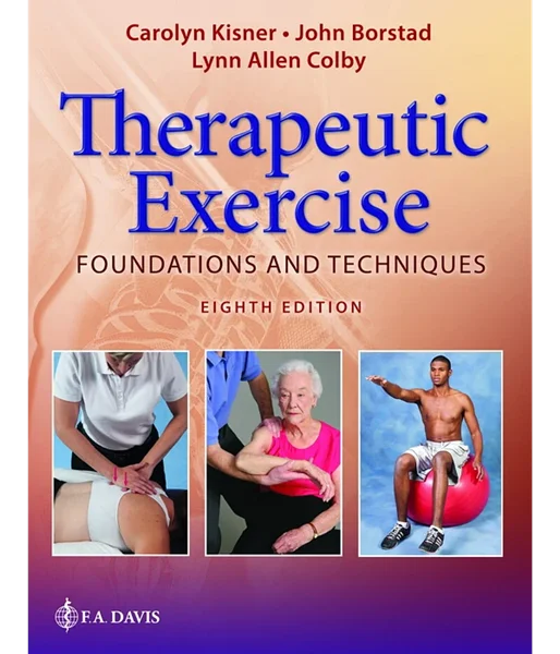 Therapeutic Exercise Foundations and Techniques Eighth Edition, Carolyn Kisner; Lynn Allen Colby; John Borstad, 1719640475, 1719649472, 9781719640473, 9781719649476, 978-1719640473, 978-1719649476