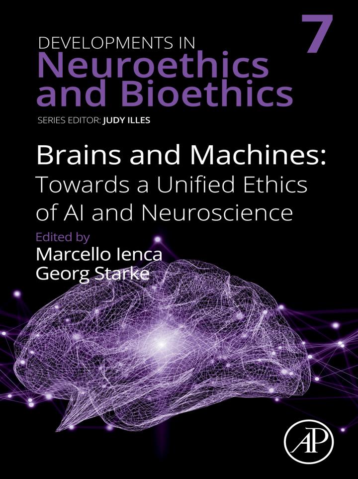 Brains and Machines: Towards a unified Ethics of AI and Neuroscience, Marcello Ienca, Georg Starke, 044315869X, 0443158703, 9780443158698, 9780443158704, 978-0443158698, 978-0443158704