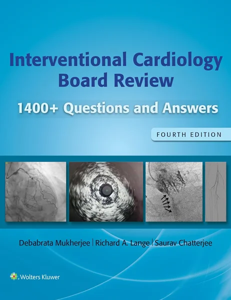 Interventional Cardiology Board Review: 1400+ Questions and Answers 4th Edition Fourth Edition, Debabrata Mukherjee, B0D79PRRDL, 1975211928, 1975211944, 9781975211929, 9781975211943, 978-1975211929, 978-1975211943