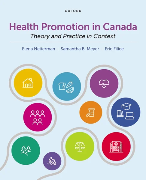 Health Promotion in Canada: Theory and Practice in Context, Elena Neiterman; Samantha Meyer; Eric Filice, 0190160942, 0190160934, 9780190160944, 978-0190160944, 9780190160937, 978-0190160937