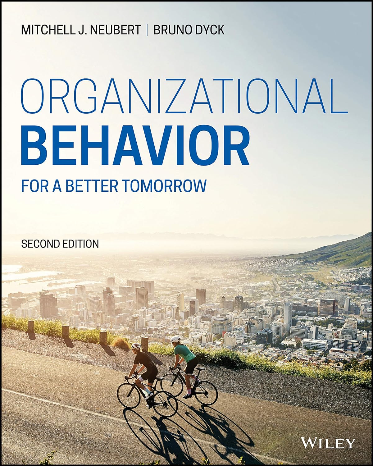Organizational Behavior: For a Better Tomorrow 2nd Edition by Mitchell J. Neubert, Bruno Dyck, B091V8RLJJ, 1119702852, 1119702895, 9781119702856, 9781119702894, 9781119713883, 978-1119702856, 978-1119702894, 978-1119713883, 978-1-119-70285-6