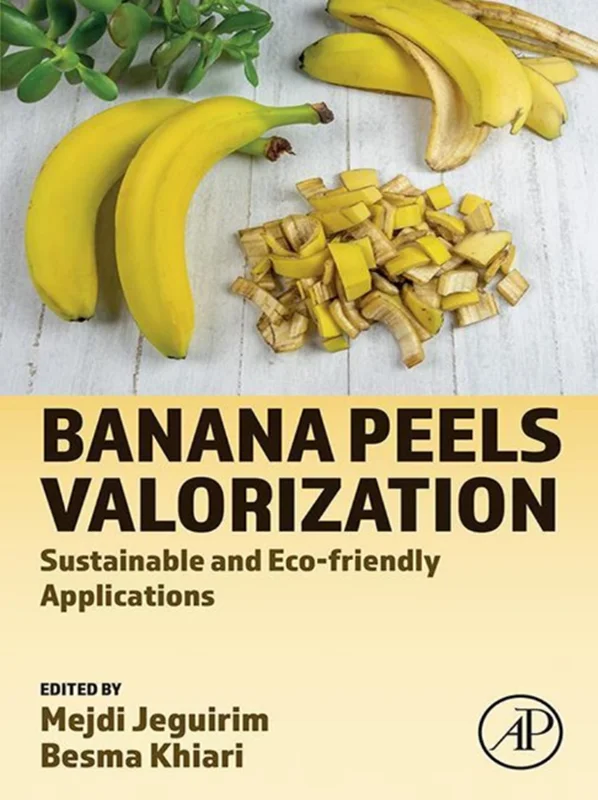 Banana Peels Valorization Sustainable and Eco-friendly Applications Mejdi Jeguirim, Besma Khiari