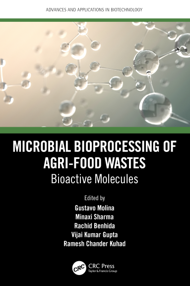 Microbial Bioprocessing of Agri-food Wastes: Bioactive Molecules, Gustavo Molina, Minaxi Sharma, Rachid Benhida, Vijai Kumar Gupta, Ramesh Chander Kuhad, 9780367625184, 9781000837995, 9781000838015, 978-0367625184, 978-1000837995, 978-1000838015