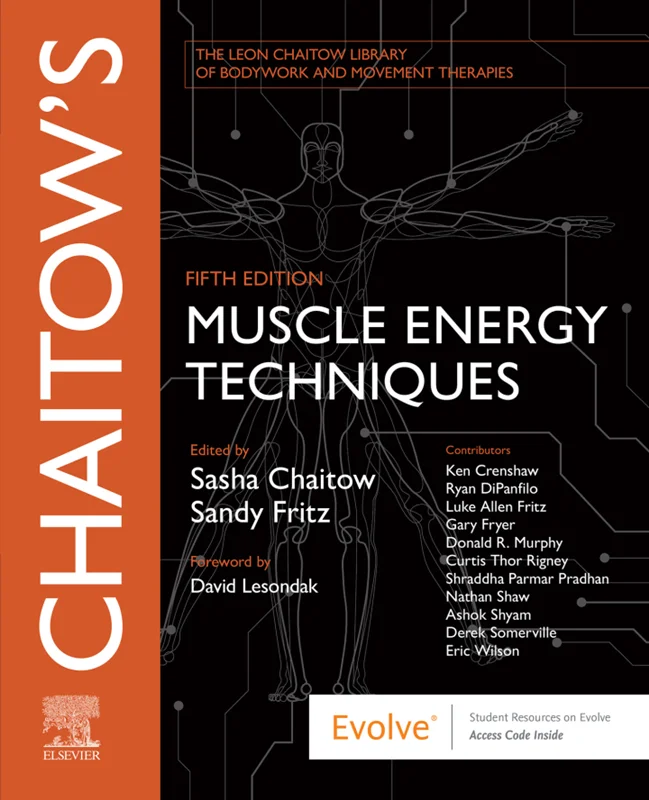 Chaitow's Muscle Energy Techniques (The Leon Chaitow Library of Bodywork and Movement Therapies) 5th Edition, Sasha Chaitow, Sandy Fritz, B0C2Q7M2VP, 0702082724, 978-0702082726, 9780702082726, 978-0702082733, 9780702082733