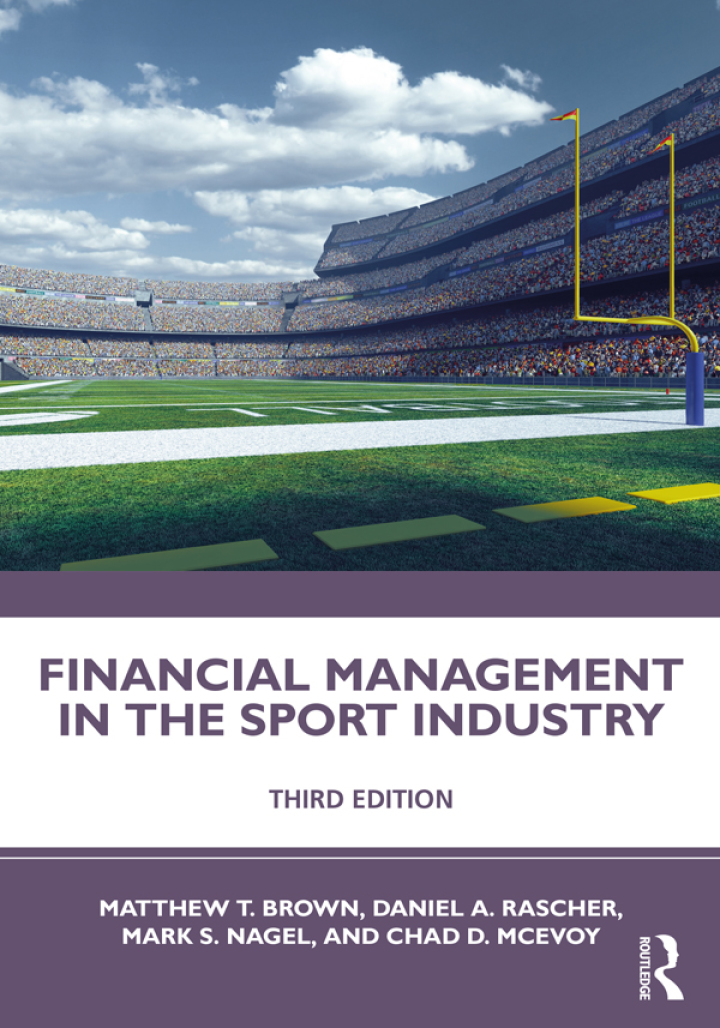 Financial Management in the Sport Industry 3rd Edition, Matthew T. Brown; Daniel A. Rascher; Mark S. Nagel; Chad D. McEvoy, 0367260921, 1000351734, 9780367260927, 978-0367260927, 9781000351736, 978-1000351736