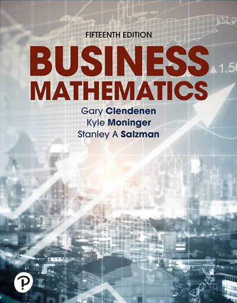 Business Mathematics 15th Edition, Gary Clendenen, 013830534X, 0138318875, 0138305269, 9780138305260, 9780138318871, 9780138306144, 9780138305116, 9780138305154, 9780138305215, 9780138305345, 9780138305260